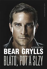 Bear Grylls: BLÁTO, POT A SLZY (autobiografie)